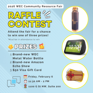 RAFFLE CONTEST Attend the fair for a chance to win one of three prizes! *Must be in attendance to win PRIZES 1. Brand-new WEC Metal Water Bottle 2. Brand-new Amazon Echo Show 3. $50 Visa Gift Card